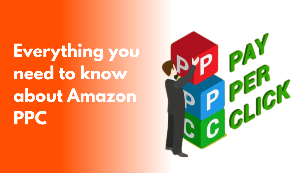 EVERYTHING YOU NEED TO KNOW ABOUT AMAZON PAY PER CLICK PPC CAMPAIGNS
